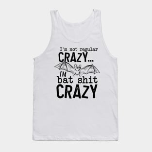 I’m Not Regular Crazy I’m Bat Shit Crazy Tank Top